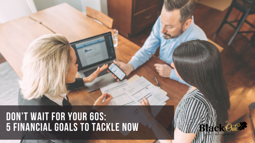 Don’t Wait for Your 60s: 5 Financial Goals to Tackle Now